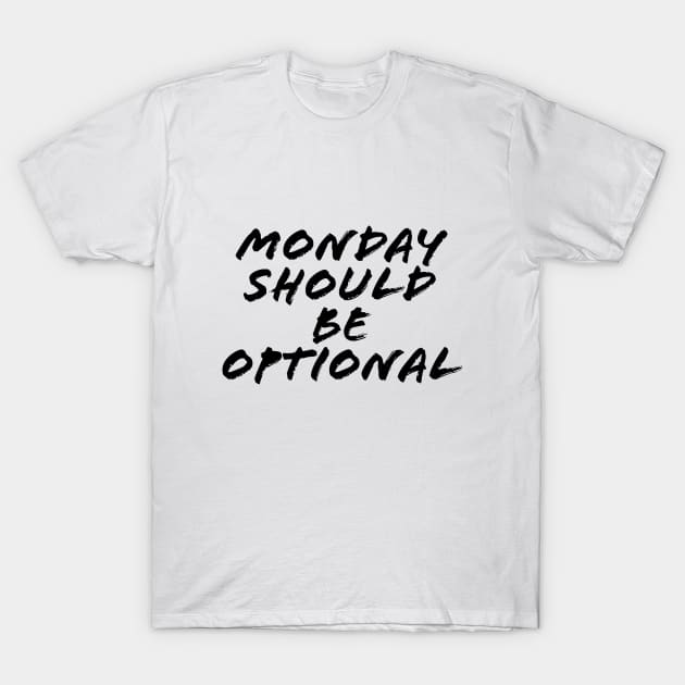 MONDAY SHOULD BE OPTIONAL T-Shirt by TheMidnightBruja